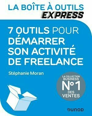 La Boîte à Outils Express - 7 outils pour démarrer son activité de freelance - Stéphanie Moran - Dunod