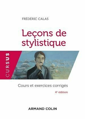Leçons de stylistique - 4e éd. - Frédéric Calas - Armand Colin