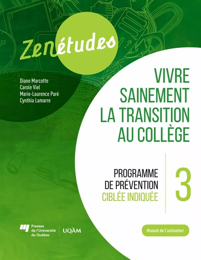 Zenétudes 3 : vivre sainement la transition au collège – Manuel de l'animateur - Diane Marcotte, Carole Viel, Marie-Laurence Paré, Cynthia Lamarre - Presses de l'Université du Québec