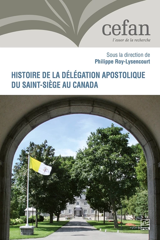 Histoire de la délégation apostolique du Saint-Siège au Canada - Philippe Roy-Lysencourt - PRESSES DE L'UNIVERSITÉ LAVAL