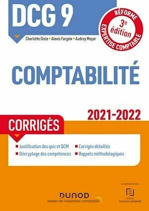 DCG 9 Comptabilité - Corrigés - 2021/2022 - Charlotte Disle, Alexis Fargeix, Audrey Meyer - Dunod