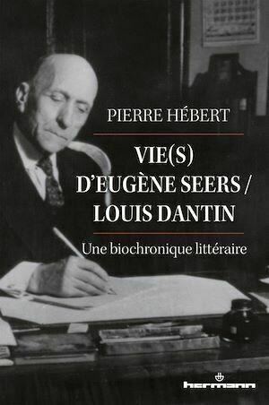 Vie(s) d'Eugène Seers / Louis Dantin - Pierre Hébert - Hermann