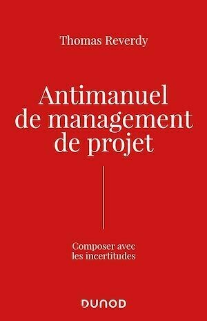 Antimanuel de management de projet - Thomas Reverdy - Dunod