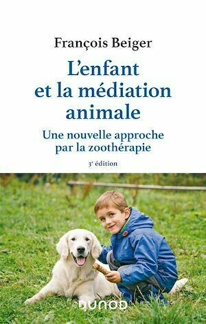 L'enfant et la médiation animale - 3e éd. - François Beiger - Dunod