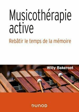 Musicothérapie active - Le temps de la mémoire - Willy Bakeroot - Dunod