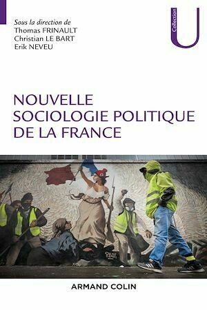 Nouvelle sociologie politique de la France - Christian Le Bart, Erik Neveu, Thomas Frinault - Armand Colin