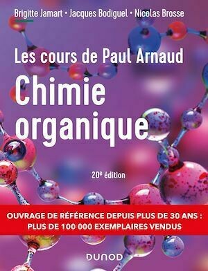 Les cours de Paul Arnaud - Cours de Chimie organique - 20e éd. - Brigitte Jamart, Jacques Bodiguel, Nicolas Brosse, Paul Arnaud - Dunod