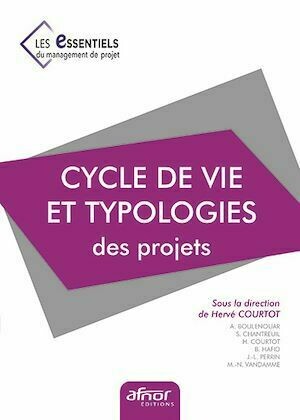 Cycle de vie et typologie des projets - Hervé Courtot, Abdelhamid Boulenouar, Serge Chantreuil, Belaïd Hafid - Afnor Éditions