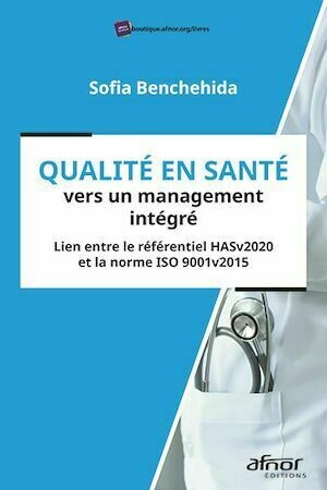 Qualité en santé vers un management intégré - Sofia Benchehida - Afnor Éditions