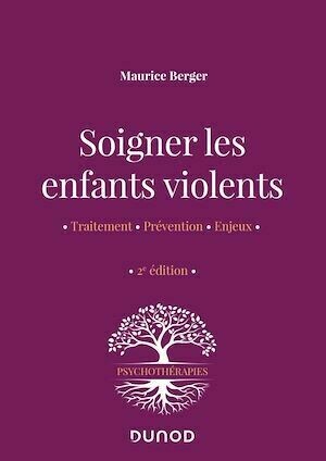 Soigner les enfants violents - 2e ed. - Maurice Berger - Dunod