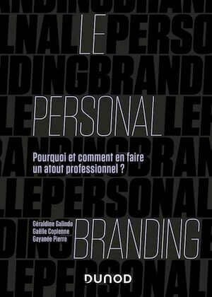 Le personal branding - Géraldine Galindo, Gaëlle Copienne, Gayanée Pierre - Dunod