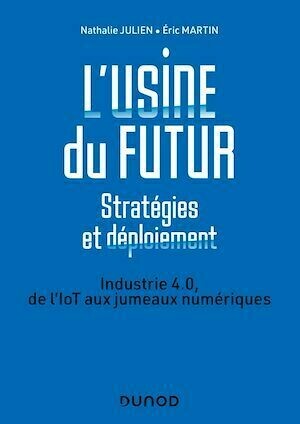 L'usine du futur - Stratégies et déploiement - 2e éd. - Éric Martin, Nathalie Julien - Dunod
