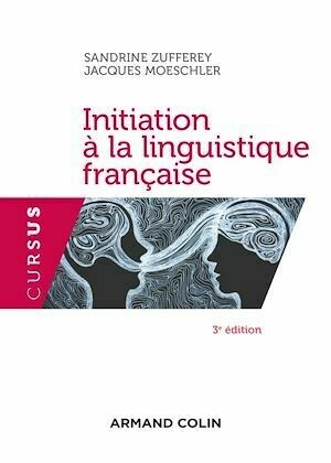 Initiation à la linguistique française - 3e éd. - Jacques Moeschler, Sandrine Zufferey - Armand Colin