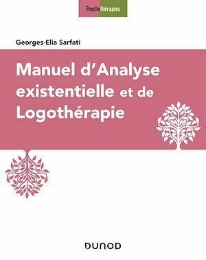 Manuel d'analyse existentielle et de logothérapie - Georges-Elia Sarfati - Dunod