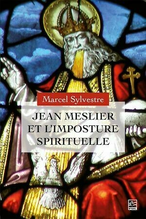 Jean Meslier et l'imposture spirituelle - Marcel Sylvestre, Marcel Marcel Sylvestre - Presses de l'Université Laval