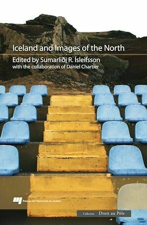 Iceland and Images of the North - Daniel Chartier, Sumarlidi Isleifsson - Presses de l'Université du Québec