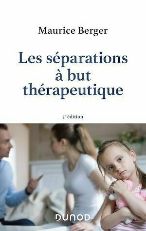 Les séparations à but thérapeutique - 3e éd. - Maurice Berger - Dunod