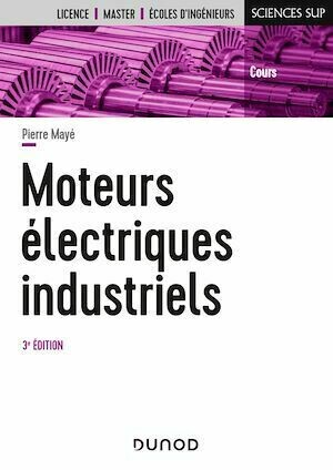 Moteurs électriques industriels - 3e éd - Pierre Mayé - Dunod