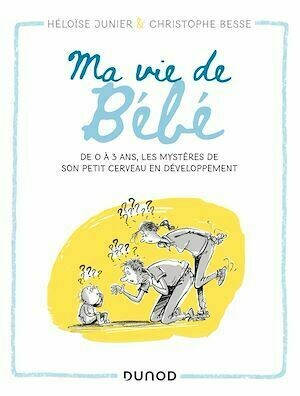 Ma vie de bébé - Héloïse Junier, Christophe Besse - Dunod