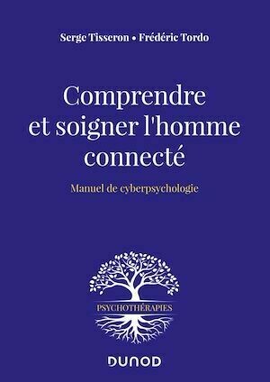 Comprendre et soigner l'homme connecté - Serge Tisseron, Frédéric Tordo - Dunod