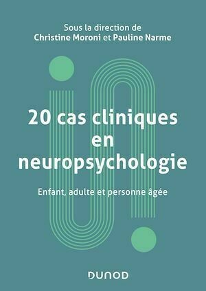 20 cas cliniques en neuropsychologie - Christine Moroni, Pauline Narme - Dunod