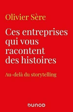 Ces entreprises qui vous racontent des histoires - Olivier SERE - Dunod