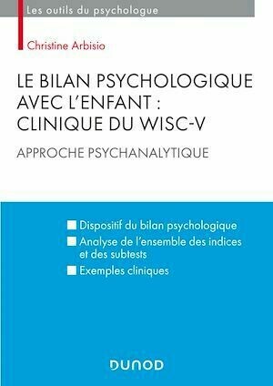 Le bilan psychologique avec l'enfant : Clinique du WISC-V - Christine Arbisio - Dunod
