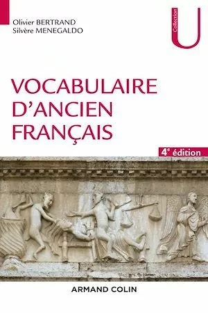 Vocabulaire d'ancien français - 4e éd. - Olivier Bertrand, Silvère Menegaldo - Armand Colin