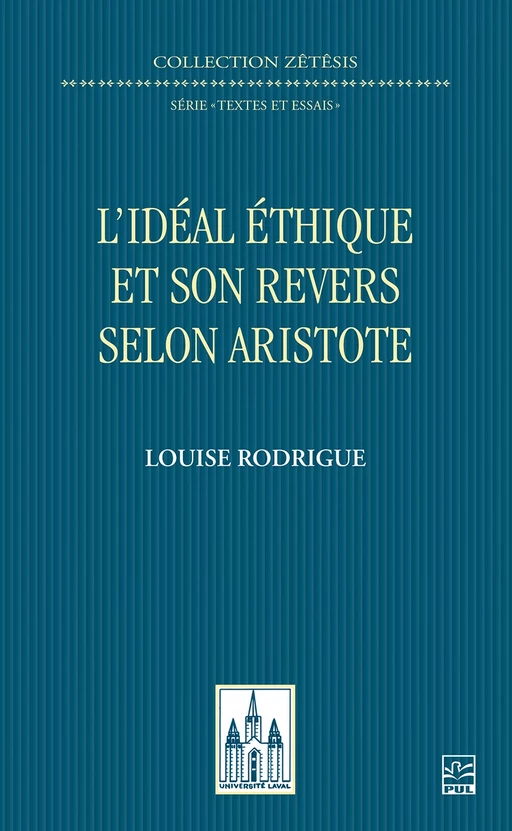 L’idéal éthique et son revers selon Aristote  - Louise Rodrigue - Presses de l'Université Laval