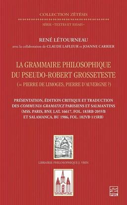 La grammaire philosophique du Pseudo-Robert Grosseteste (Pierre de Limoges, Pierre d’Auvergne ?). Présentation, édition et traduction des Communia parisiens et salmantins