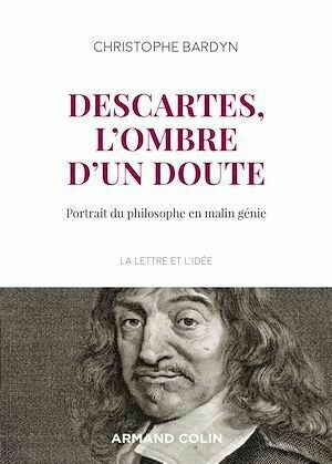 Descartes, l'ombre d'un doute - Christophe Bardyn - Armand Colin