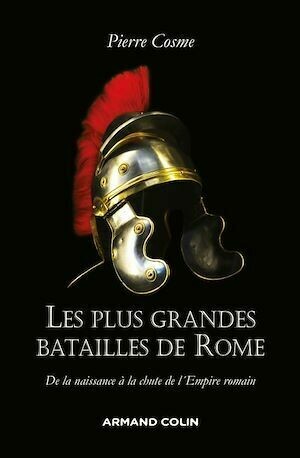 Les plus grandes batailles de Rome - Pierre Cosme - Armand Colin