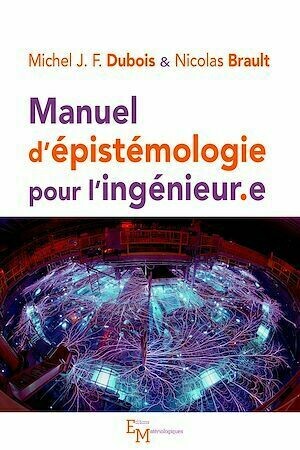 Manuel d'épistémologie pour ingénieur.e - Nicolas Brault, Michel J.F. Dubois - Editions Matériologiques