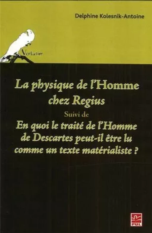 La physique de l'Homme chez Regius suivi de En quoi le ... - Delphine Kolesnik-Antoine - Presses de l'Université Laval