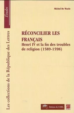 Réconcilier les français : Henri et la fin des troubles...