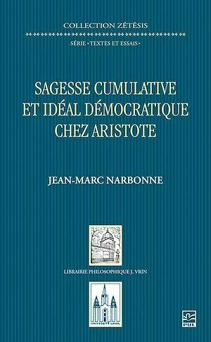 Sagesse cumulative et idéal démocratique chez Aristote - Jean-Marc Narbonne - Presses de l'Université Laval