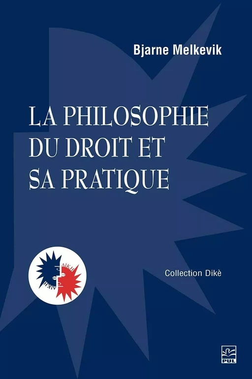 La philosophie du droit et sa pratique  - Bjarne Melkevik - Presses de l'Université Laval