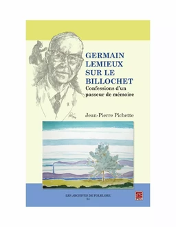 Germain Lemieux sur le billochet. Confessions d'un passeur de mémoire.