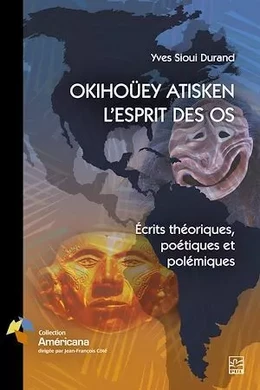 OKIHOÜEY ATISKEN - L’ESPRIT DES OS. Écrits théoriques, poétiques et polémiques