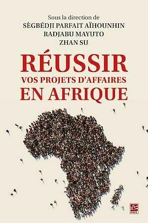 Réussir vos projets d'affaires en Afrique - Zhan Su - Presses de l'Université Laval