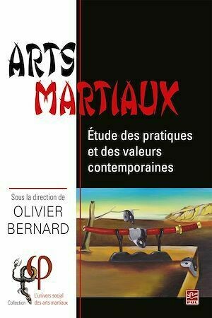 Arts martiaux. Étude des pratiques et des valeurs contemporaines - Olivier Bernard - Presses de l'Université Laval