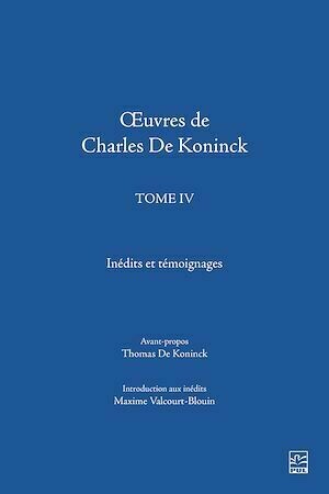Œuvres de Charles De Koninck. Tome IV. Inédits et témoignages - Thomas De Koninck - Presses de l'Université Laval