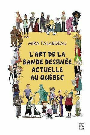 L'art de la bande dessinée actuelle au Québec - Mira Falardeau - Presses de l'Université Laval