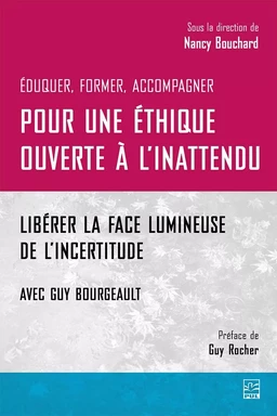 Pour une éthique ouverte à l’inattendu. Libérer la face lumineuse de l’incertitude. Avec Guy Bourgeault