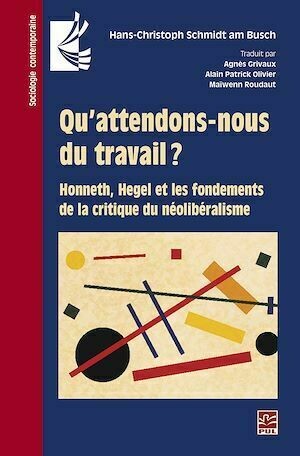 Qu'attendons-nous du travail ? Honneth, Hegel et les fondements de la critique du néolibéralisme - Hans-Christoph Schmidt Am Busch - Presses de l'Université Laval