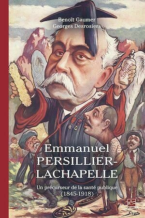 Emmanuel Persillier-Lachapelle. Un précurseur de la santé publique (1845-1918) - Benoît Gaumer - Presses de l'Université Laval