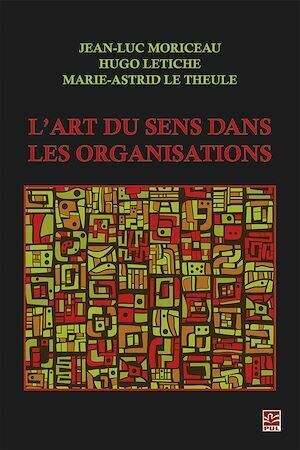 L'art du sens dans les organisations - Jean-Luc Moriceau - Presses de l'Université Laval