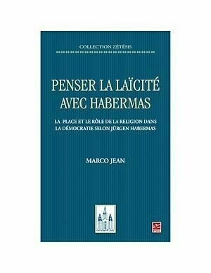 Penser la laïcité avec Habermas. La place et le rôle de la religion dans la démocratie selon Jürgen Habermas - Marco Jean - Presses de l'Université Laval