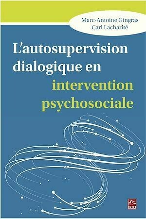 L'autosupervision dialogique en intervention psychosociale - Marc-Antoine Gingras - Presses de l'Université Laval