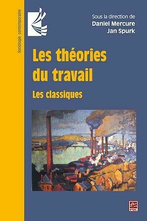 Les théories du travail. Les classiques - Daniel Mercure - Presses de l'Université Laval